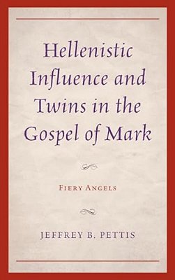 Hellenistic Influence And Twins In The Gospel Of Mark: Fiery Angels-..