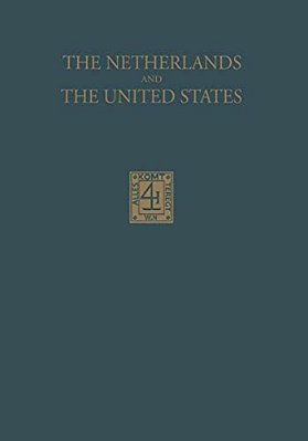 The Netherlands And The United States: Their Relations In The Beginning Of The Nineteenth Century-..