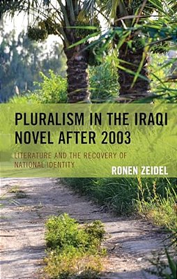 Pluralism In The Iraqi Novel After 2003: Literature And The Recovery Of National Identity-..
