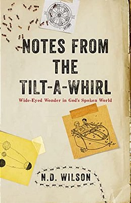 The Notes From The Tilt-A-whirl: Wide-Eyed Wonder In God's Spoken World-..