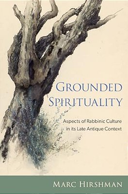 Grounded Spirituality: Aspects Of Rabbinic Culture In Its Late Antique Context-..
