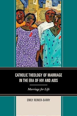 Catholic Theology Of Marriage In The Era Of Hiv And Aids: Marriage For Life-..