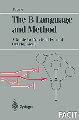 The B Language And Method: A Guide To Practical Formal Development-..