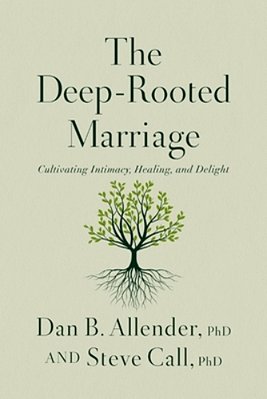 The Deep-Rooted Marriage: Cultivating Intimacy, Healing, And Delight-..