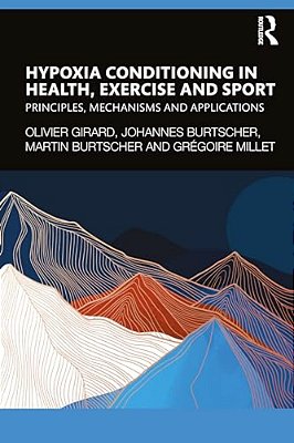 Hypoxia Conditioning In Health, Exercise And Sport: Principles, Mechanisms And Applications-..