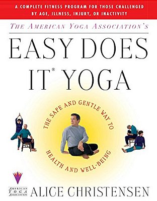 The American Yoga Associations Easy Does It Yoga: The Safe And Gentle Way To Health And Well Being-..