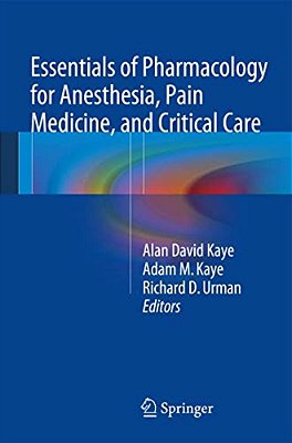 Essentials Of Pharmacology For Anesthesia, Pain Medicine, And Critical Care-..