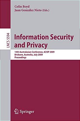 Information Security And Privacy: 14Th Australasian Conference, Acisp 2009 Brisbane, Australia, July 1-3, 2009 Proceedings-..