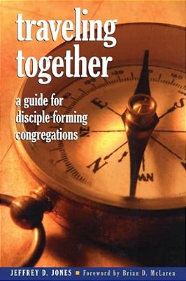 Traveling Together: A Guide For Disciple-Forming Congregations-..