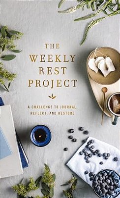 The Weekly Rest Project: A Challenge To Journal, Reflect, And Restore-..