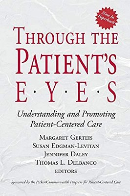 Through The Patient's Eyes: Understanding And Promoting Patient-Centered Care-..