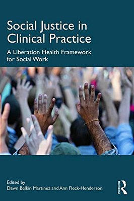 Social Justice In Clinical Practice: A Liberation Health Framework For Social Work-..
