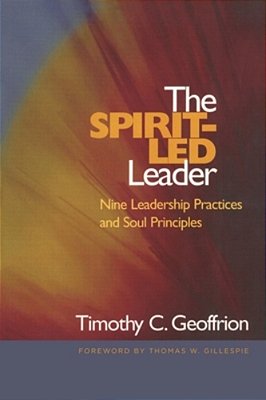 Spirit-Led Leader: Nine Leadership Practices And Soul Principles-..