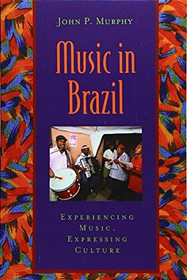 Music In Brazil: Experiencing Music, Expressing Cultureincludes CD [With CD]-..