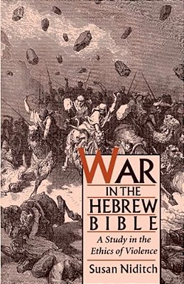 War In The Hebrew Bible: A Study In The Ethics Of Violence-..