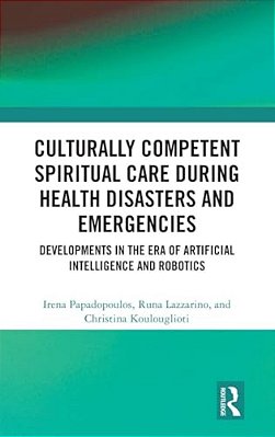 Culturally Competent Spiritual Care During Health Disasters And Emergencies: Developments In The Era Of Artificial Intelligence And Robotics-..