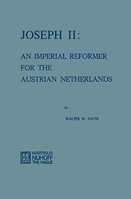 Joseph II: An Imperial Reformer For The Austrian Netherlands-..