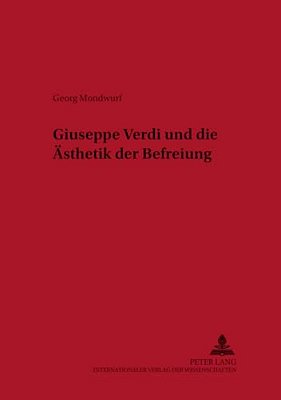 Giuseppe Verdi Und Die Aesthetik Der Befreiung-..
