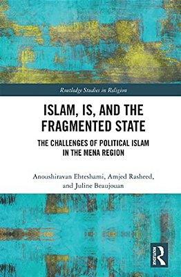 Islam, Is And The Fragmented State: The Challenges Of Political Islam In The Mena Region-..