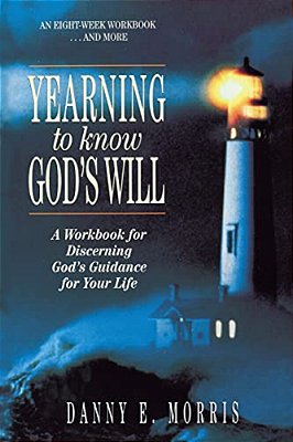 The Yearning To Know God's Will: A Workbook For Discerning God's Guidance For Your Life-..