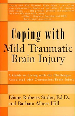 Coping With Mild Traumatic Brain Injury: A Guide To Living With The Challenges Associated With Concussion/Brain Injury-..