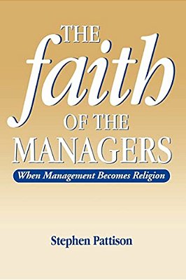 Faith Of The Managers: When Management Becomes Religion-..