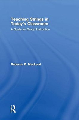 Teaching Strings In Today's Classroom: A Guide For Group Instruction-..