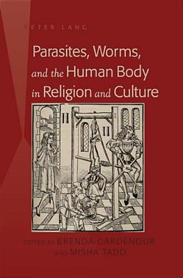 Parasites, Worms, And The Human Body In Religion And Culture-..