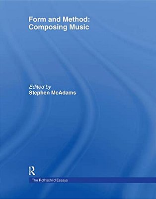 Form And Method: Composing Music: The Rothschild Essays-..