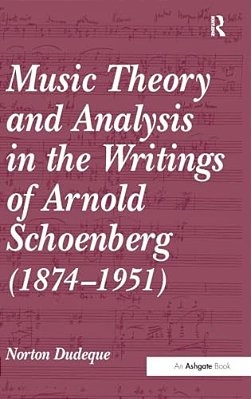 Music Theory And Analysis In The Writings Of Arnold Schoenberg (1874-1951)-..