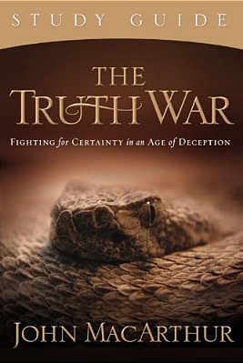 The Truth War Study Guide: Fighting For Certainty In An Age Of Deception-..