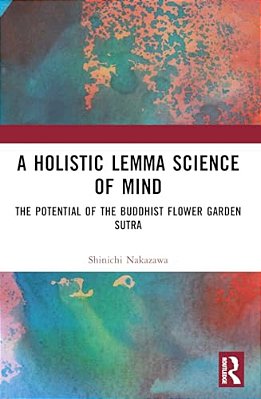 A Holistic Lemma Science Of Mind: The Potential Of The Buddhist Flower Garden Sutra-..