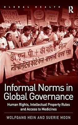 Informal Norms In Global Governance: Human Rights, Intellectual Property Rules And Access To Medicines-..