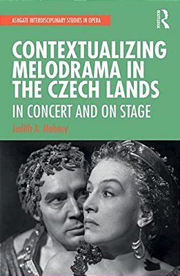 Contextualizing Melodrama In The Czech Lands: In Concert And On Stage-..