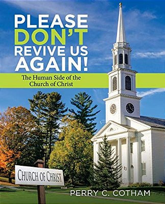Please Don't Revive US Again!: The Human Side Of The Church Of Christ-..