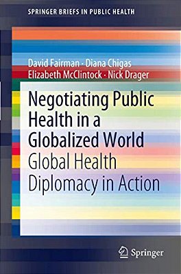 Negotiating Public Health In A Globalized World: Global Health Diplomacy In Action-..