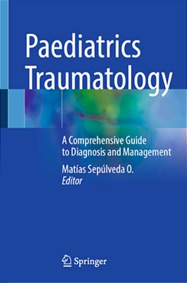 Paediatrics Traumatology: A Comprehensive Guide To Diagnosis And Management-..