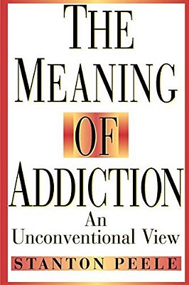 The Meaning Of Addiction: An Unconventional View-..