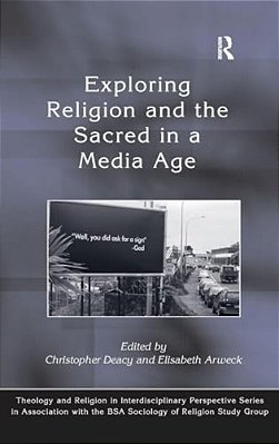 Exploring Religion And The Sacred In A Media Age-..