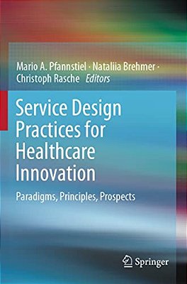 Service Design Practices For Healthcare Innovation: Paradigms, Principles, Prospects-..