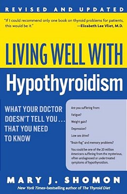 Living Well With Hypothyroidism Rev Ed: What Your Doctor Doesn't Tell You... That You Need To Know-..
