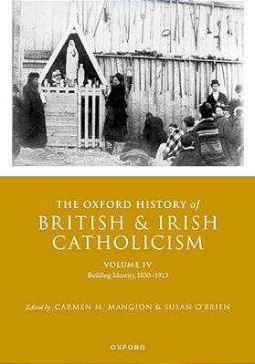 The Oxford History Of British And Irish Catholicism, Volume IV: Building Identity, 1830-1913-..