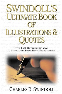 Swindoll's Ultimate Book Of Illustrations And Quotes: Over 1,500 Ways To Effectively Drive Home Your Message-..