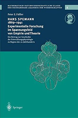 Hans Spemann 1869-1941 Experimentelle Forschung Im Spannungsfeld Von Empirie Und Theorie: Ein Beitrag Zur Geschichte Der Entwicklungsphysiologie Zu Be-..