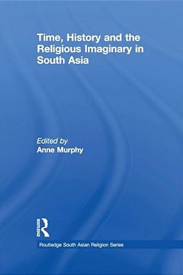 Time, History And The Religious Imaginary In South Asia-..