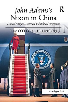John Adams's Nixon In China: Musical Analysis, Historical And Political Perspectives-..