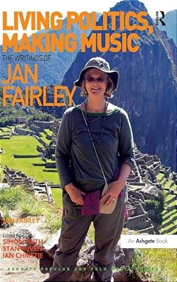 Living Politics, Making Music: The Writings Of Jan Fairley-..