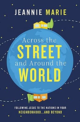 Across The Street And Around The World: Following Jesus To The Nations In Your Neighborhood... And Beyond-..