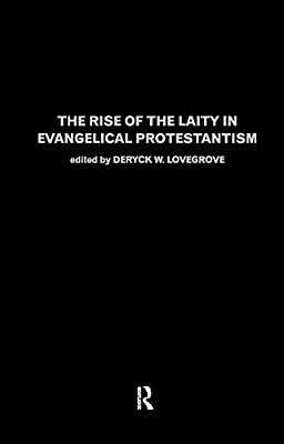 The Rise Of The Laity In Evangelical Protestantism-..