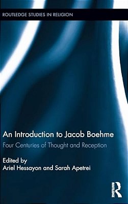 An Introduction To Jacob Boehme: Four Centuries Of Thought And Reception-..